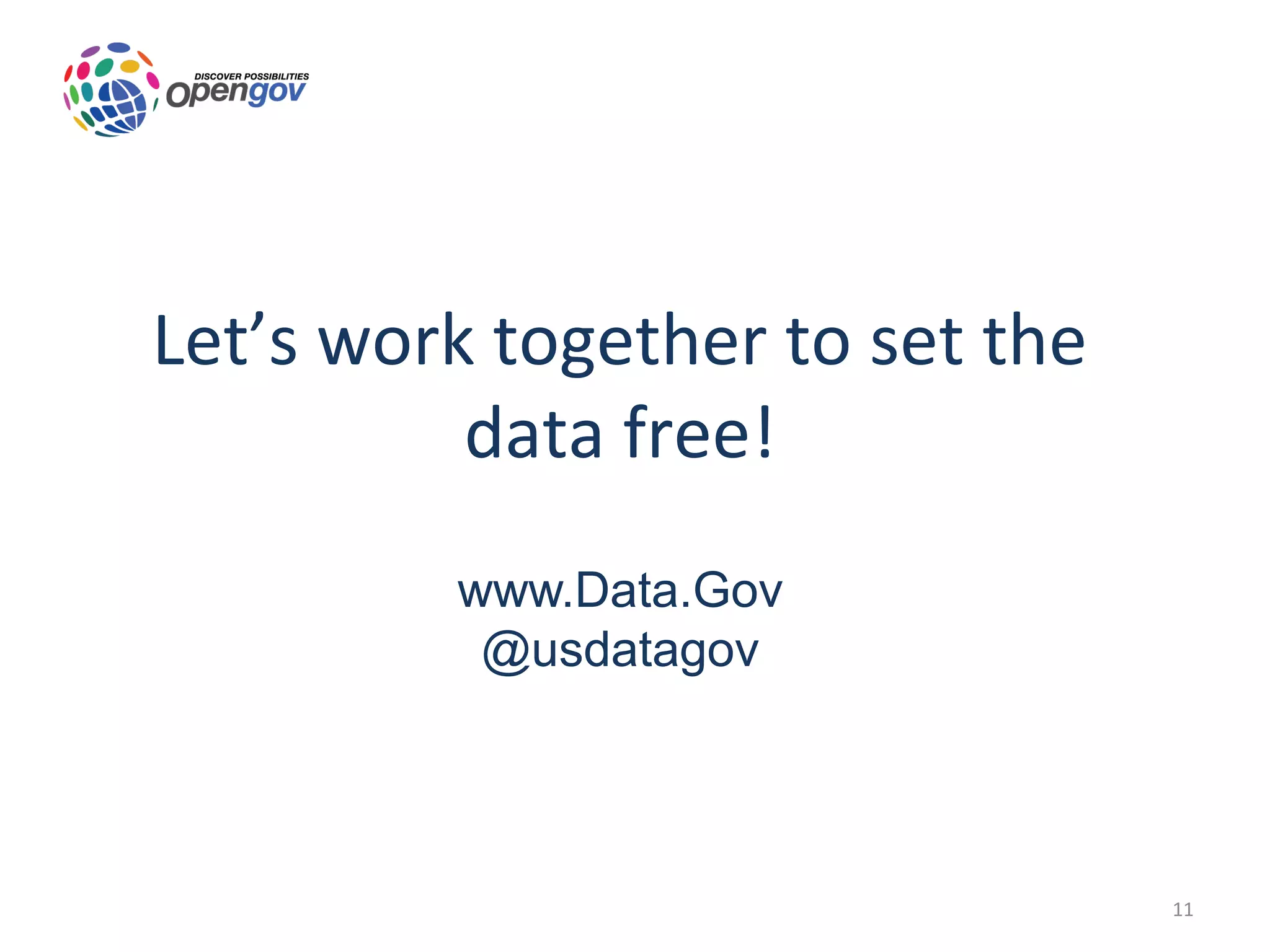 Let’s work together to set the
          data free!
         www.Data.Gov
          @usdatagov




                                 11
 