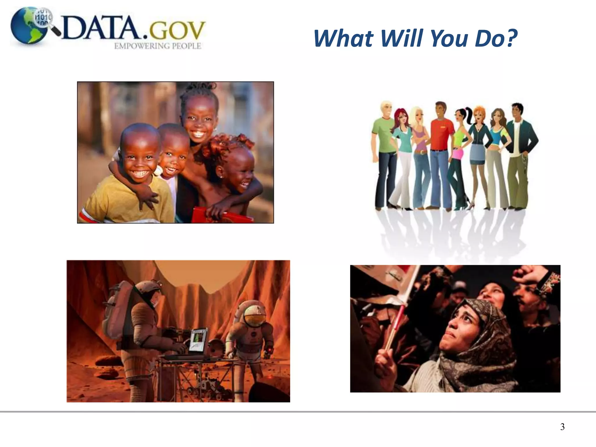 What Will You Do?




                    3
 