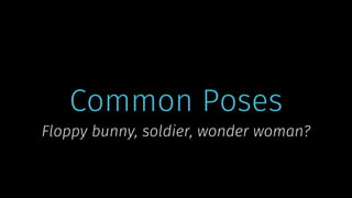 © 2019 Cathrine Wilhelmsen (hi@cathrinew.net)
Common Poses
Floppy bunny, soldier, wonder woman?
 