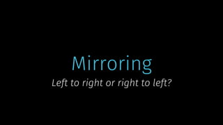 © 2019 Cathrine Wilhelmsen (hi@cathrinew.net)
Mirroring
Left to right or right to left?
 