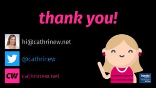 © 2019 Cathrine Wilhelmsen (hi@cathrinew.net)
@cathrinew
cathrinew.net
hi@cathrinew.net
thank you!
 