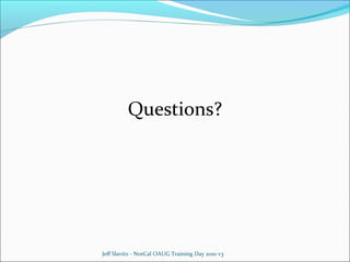 Questions?

Jeff Slavitz - NorCal OAUG Training Day 2010 v3

 