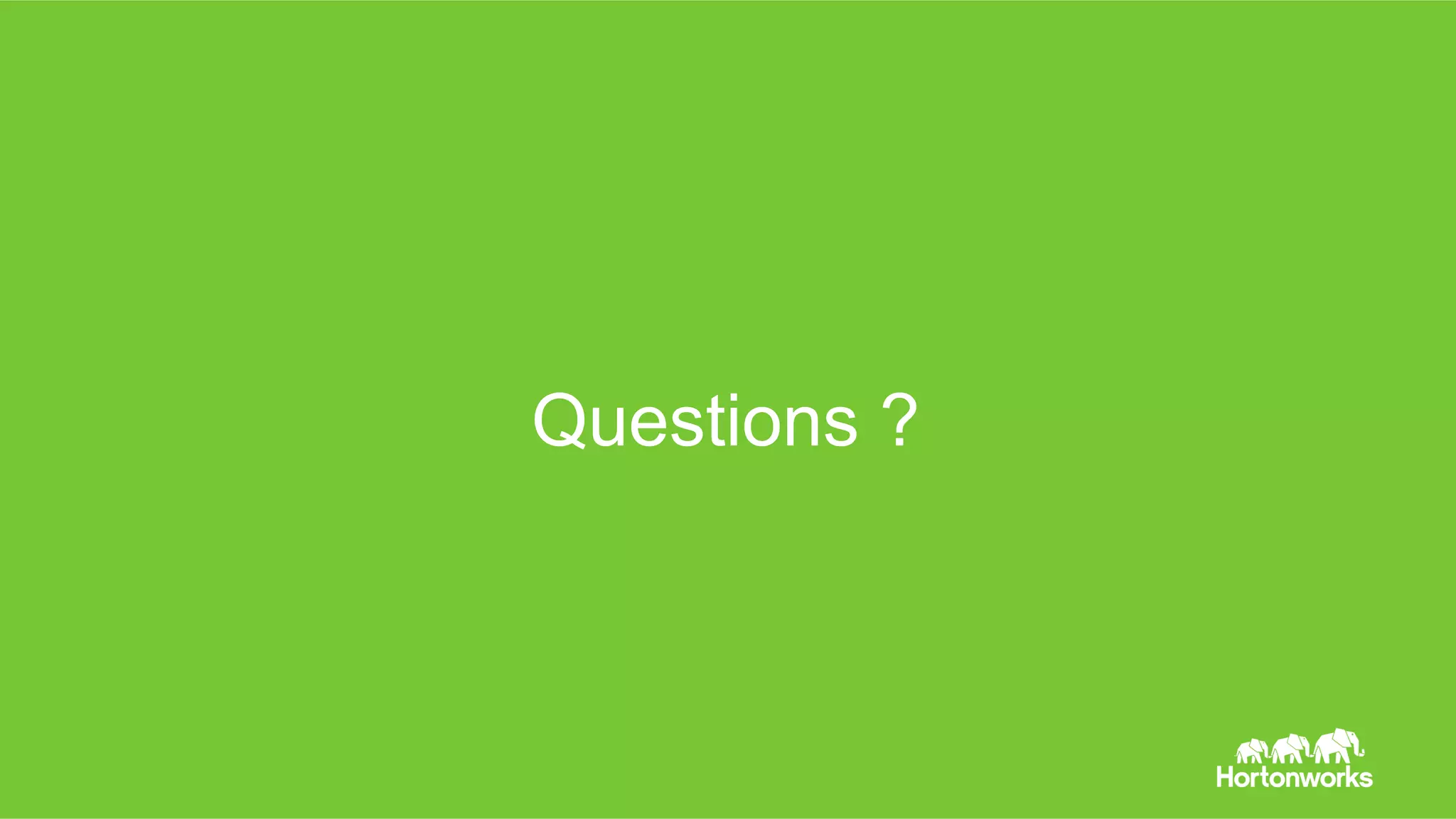 Page 76 © Hortonworks Inc. 2011 – 2014. All Rights Reserved
Questions ?
 