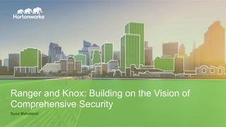 Page 58 © Hortonworks Inc. 2011 – 2016. All Rights Reserved
Ranger and Knox: Building on the Vision of
Comprehensive Secur...