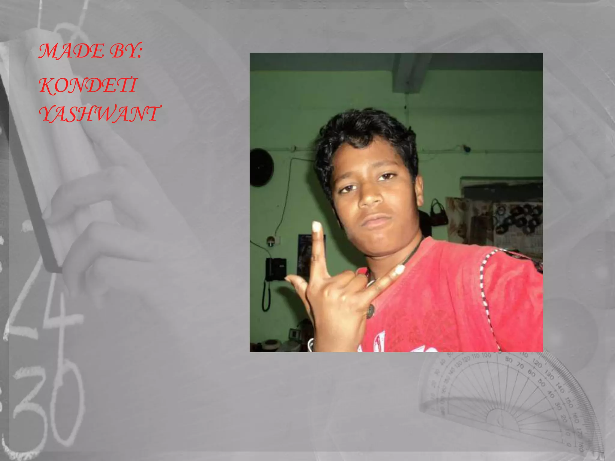 MADE BY:
KONDETI
YASHWANT
 