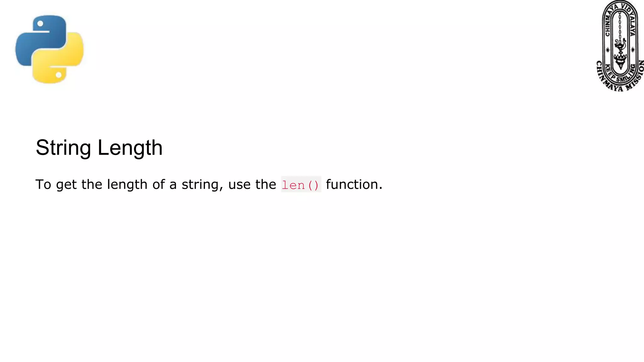 String Length To get the length of a string, use the len() function. 