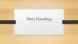 Data Handling
 