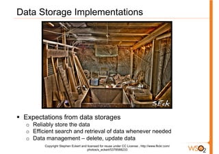 Data Storage Implementations




§  Expectations from data storages
   o  Reliably store the data
   o  Efficient search and retrieval of data whenever needed
   o  Data management – delete, update data
          Copyright Stephen Eckert and licensed for reuse under CC License , http://www.flickr.com/
                                       photos/s_eckert/5378588233
 
