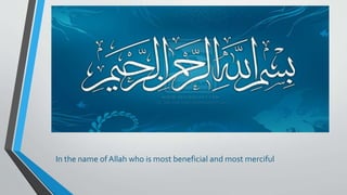 In the name ofAllah who is most beneficial and most merciful
 