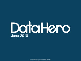 © 2018 DataHero, Inc. Confidential and Proprietary
June 2018
 