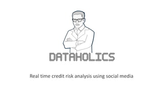 Real time credit risk analysis using social media
 
