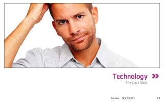 The Dark Side
5/22/2013Dataiku 23
 