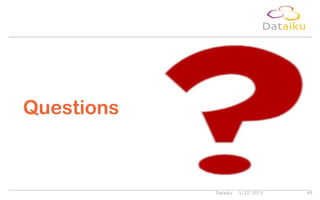 Questions
5/22/2013Dataiku 49
 