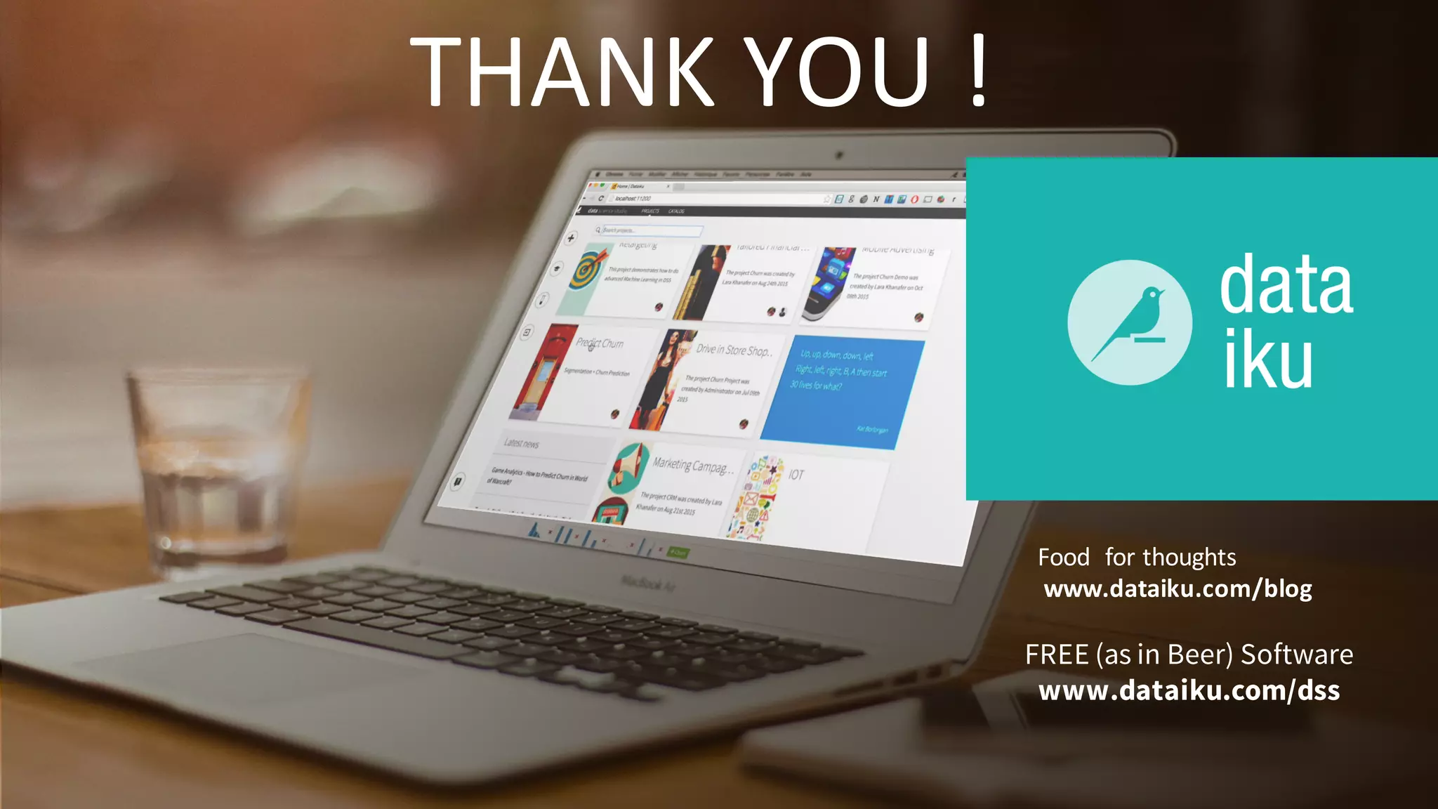 Food		for	thoughts
www.dataiku.com/blog
THANK	YOU	!
FREE (as in Beer) Software
www.dataiku.com/dss
 