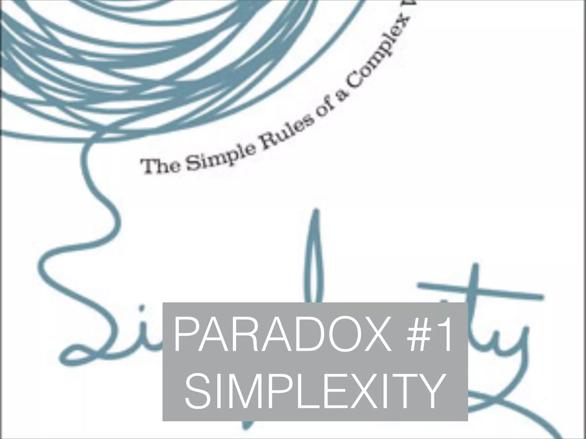 PARADOX #1
SIMPLEXITY