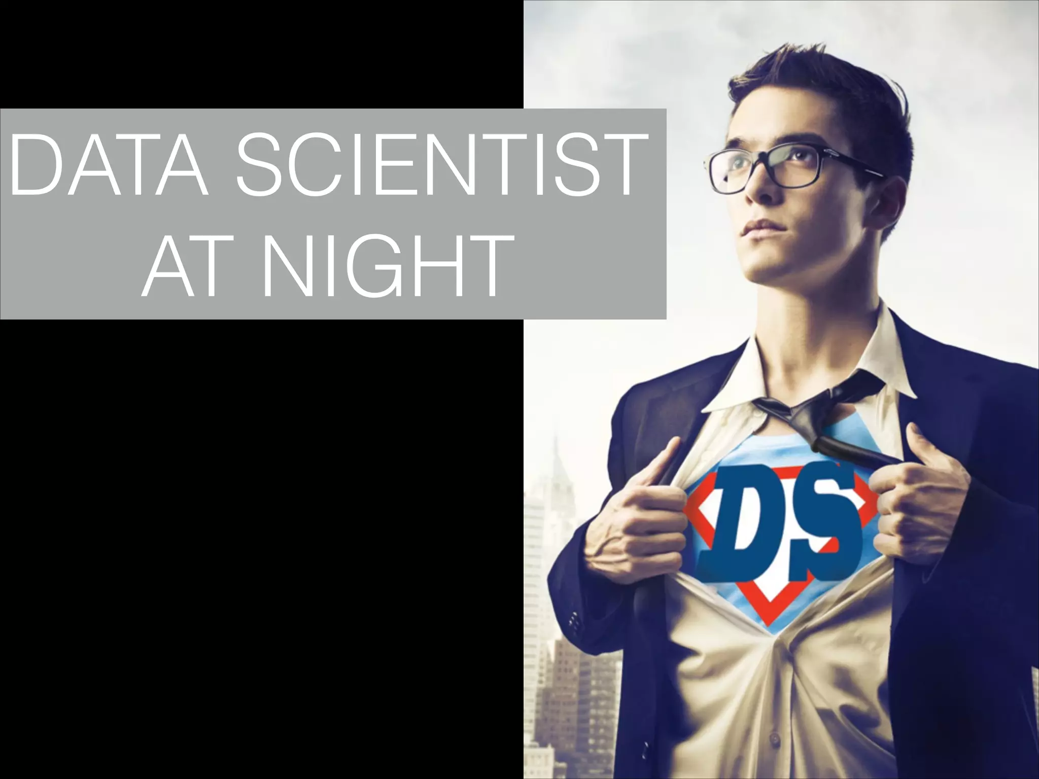DATA SCIENTIST
AT NIGHT