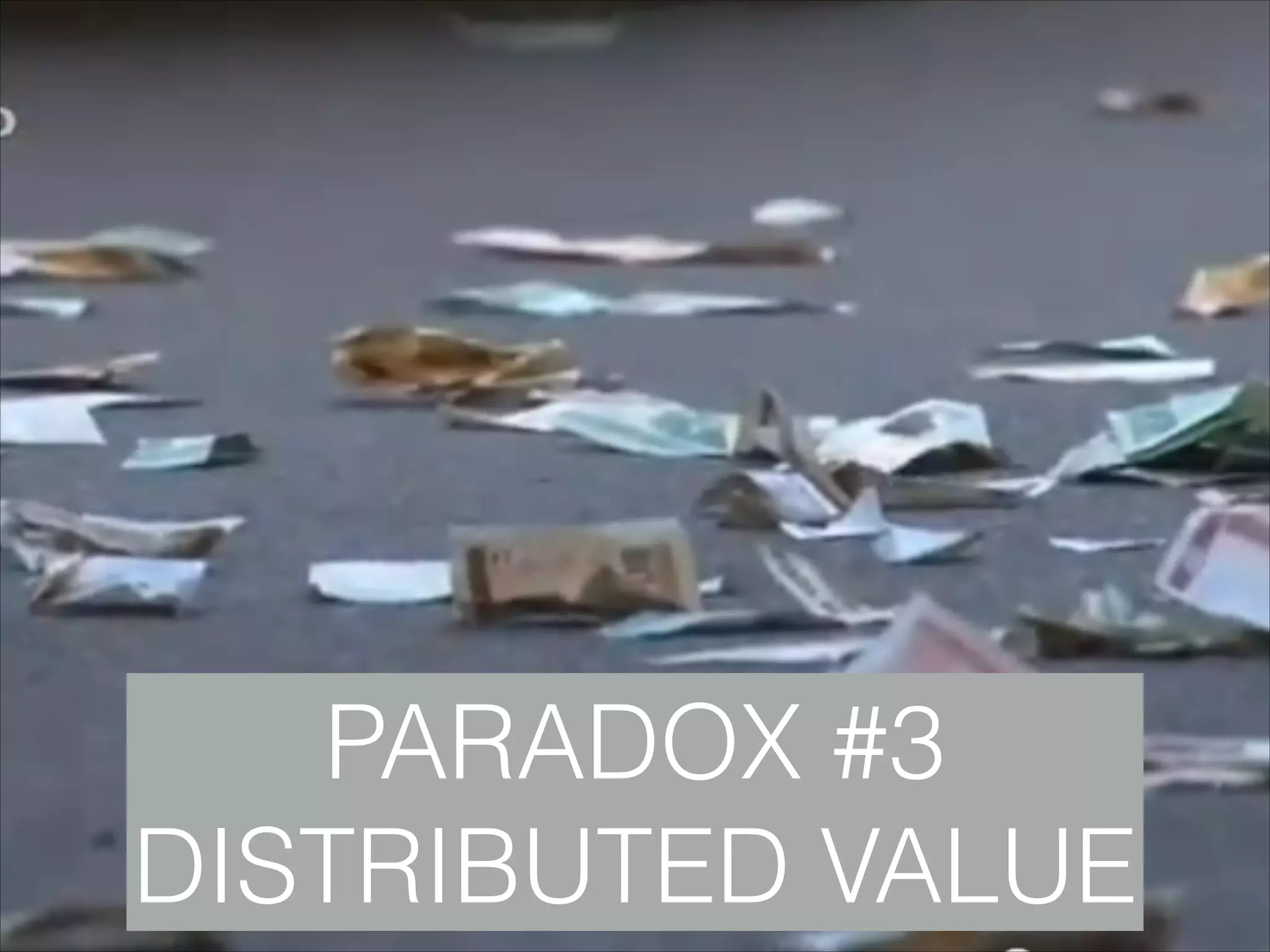 PARADOX #3
DISTRIBUTED VALUE