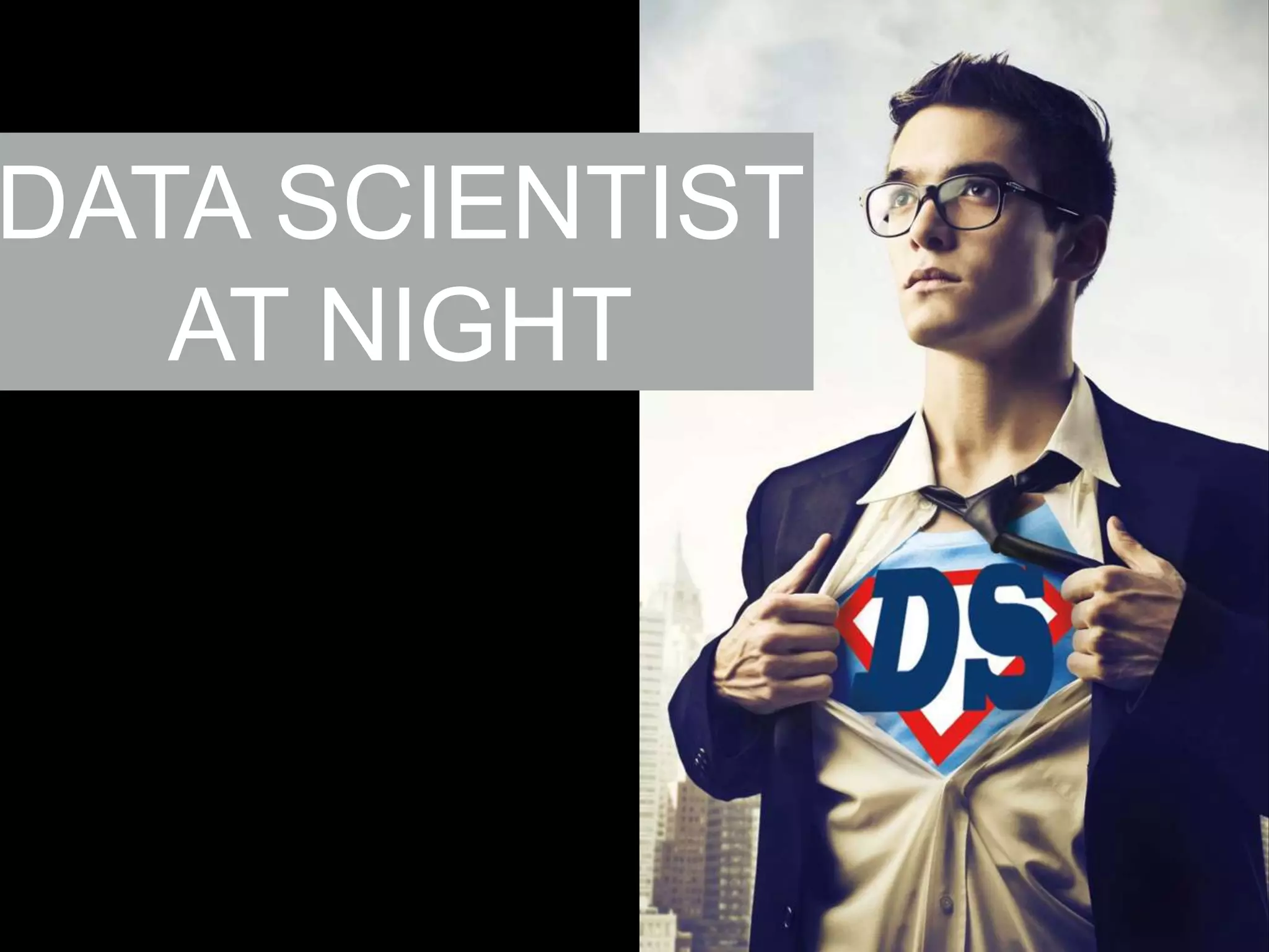 DATA SCIENTIST
AT NIGHT

 