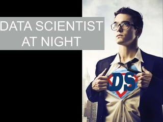 DATA SCIENTIST
AT NIGHT

 