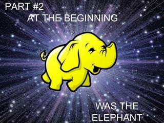 PART #2
AT THE BEGINNING

WAS THE
ELEPHANT

 