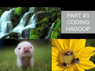 PART #3
CODING
HADOOP

 