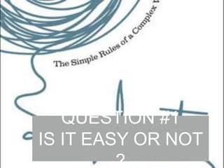 QUESTION #1
IS IT EASY OR NOT
?

 