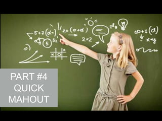 PART #4
QUICK
MAHOUT

 