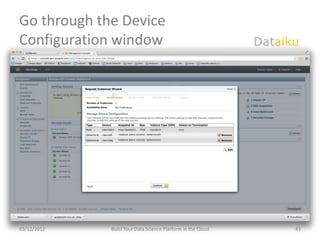 Go through the Device
Configuration window




03/12/2012   Build Your Data Science Platform in the Cloud   43
 