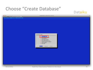 Choose “Create Database”




03/12/2012   Build Your Data Science Platform in the Cloud   76
 