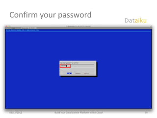 Confirm your password




03/12/2012   Build Your Data Science Platform in the Cloud   79
 