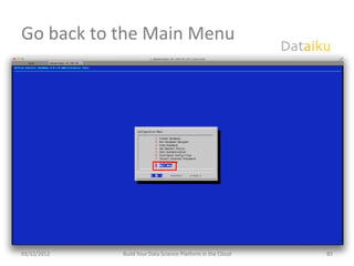 Go back to the Main Menu




03/12/2012   Build Your Data Science Platform in the Cloud   85
 