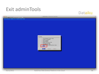 Exit adminTools




03/12/2012   Build Your Data Science Platform in the Cloud   86
 