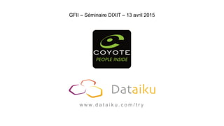 w w w. d a t a i k u . c o m / t r y
GFII – Séminaire DIXIT – 13 avril 2015
 