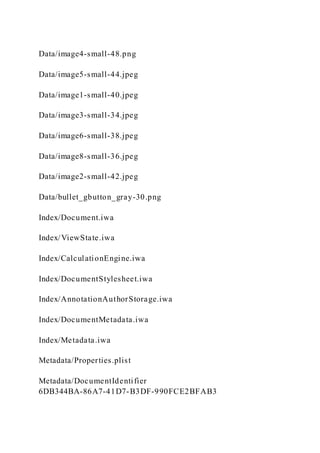 Data/image4-small-48.png
Data/image5-small-44.jpeg
Data/image1-small-40.jpeg
Data/image3-small-34.jpeg
Data/image6-small-38.jpeg
Data/image8-small-36.jpeg
Data/image2-small-42.jpeg
Data/bullet_gbutton_gray-30.png
Index/Document.iwa
Index/ViewState.iwa
Index/CalculationEngine.iwa
Index/DocumentStylesheet.iwa
Index/AnnotationAuthorStorage.iwa
Index/DocumentMetadata.iwa
Index/Metadata.iwa
Metadata/Properties.plist
Metadata/DocumentIdentifier
6DB344BA-86A7-41D7-B3DF-990FCE2BFAB3
 