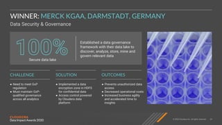 © 2020 Cloudera, Inc. All rights reserved. 29
Data Security & Governance
WINNER: MERCK KGAA, DARMSTADT, GERMANY
● Need to ...