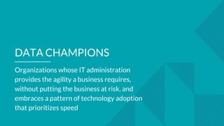 DATA CHAMPIONS
Organizations whose IT administration
provides the agility a business requires,
without putting the busines...