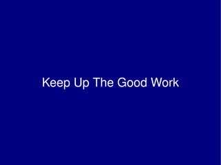 Keep Up The Good Work 