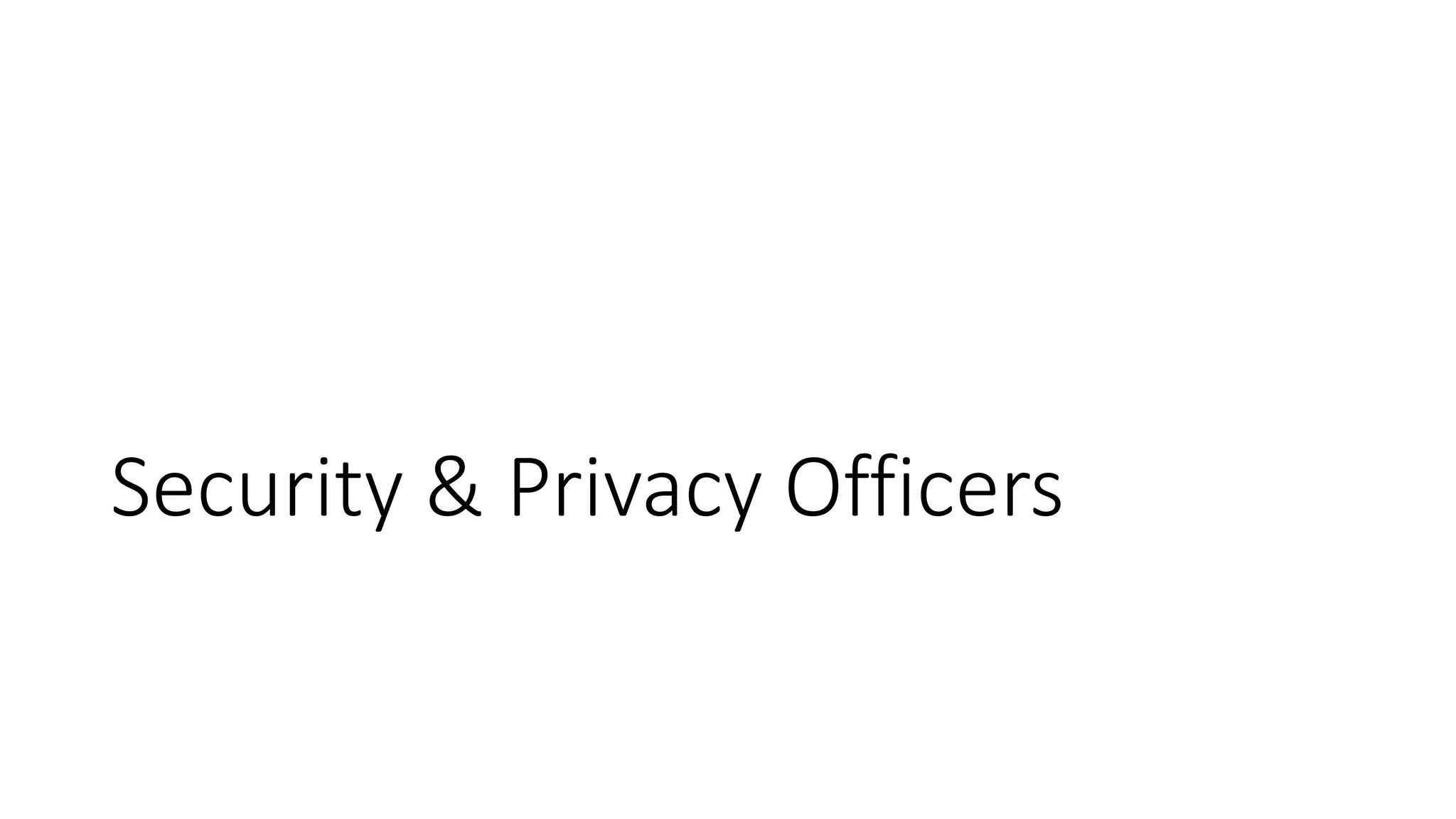 Security & Privacy Officers
 