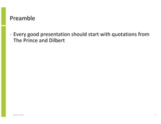 Preamble

•   Every good presentation should start with quotations from
    The Prince and Dilbert




    March 8, 2010  ...