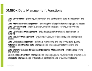 DMBOK Data Management Functions

•   Data Governance - planning, supervision and control over data management and
    use
...