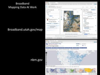 Broadband
Mapping Data At Work
Broadband.utah.gov/map
nbm.gov
 