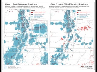 Case 1: Basic Consumer Broadband
Residential availability of at least 3 Mbps download and 768 Kbps upload. Allows for
basic broadband internet functionality, such as browsing webpages and checking email.
Residential availability of at least 10 Mbps download and 3 Mbps upload. Allows for basic
functionality, plus video streaming and photo upload and download.
Case 2: Home Office/Education Broadband
Legend
*Broadband coverage includes wireline, wireless
and mobile broadband.
Populated areas with no Case 2
broadband coverage*
Populated areas with Case 2
broadband coverage
Unpopulated areas with
Case 2 coverage
October 1, 2013
Legend
*Broadband coverage includes wireline, wireless
and mobile broadband.
Populated areas with no Case 1
broadband coverage*
Populated areas with Case 1
broadband coverage
Unpopulated areas with
Case 1 coverage
 