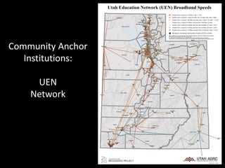 Community Anchor
Institutions:
UEN
Network
 