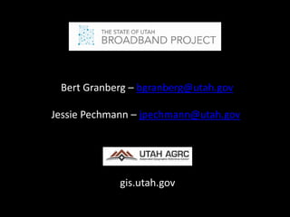 Bert Granberg – bgranberg@utah.gov
Jessie Pechmann – jpechmann@utah.gov
gis.utah.gov
 