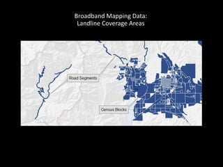 Broadband Mapping Data:
Landline Coverage Areas
 