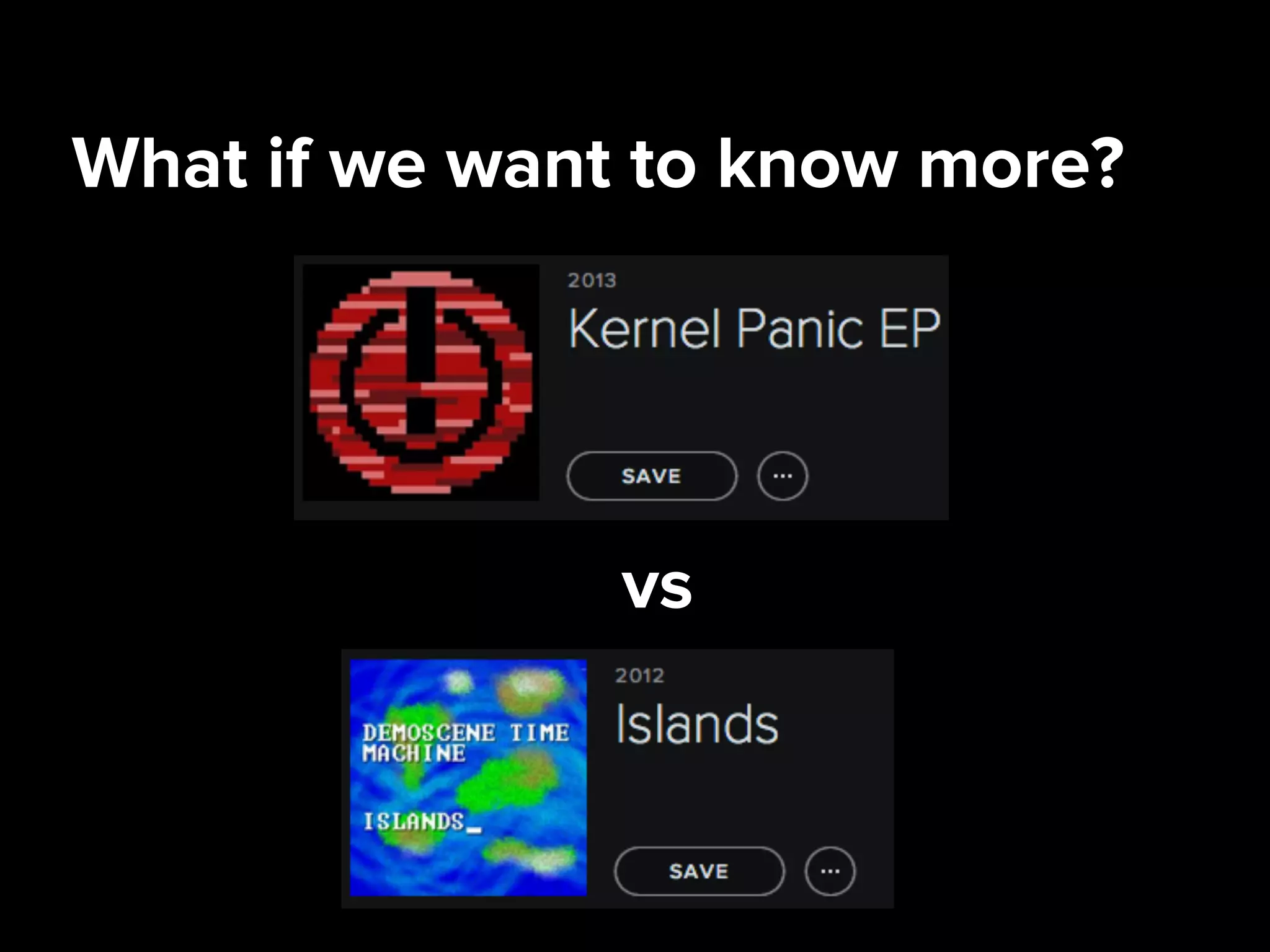 What if we want to know more?
vs
 