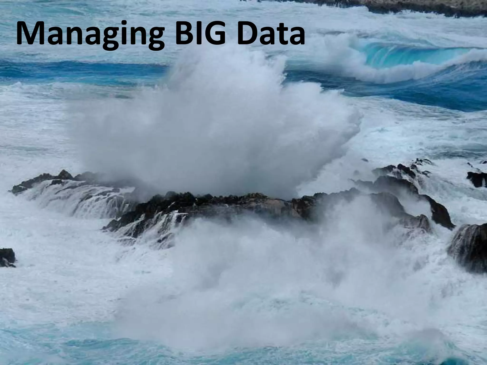 Managing BIG Data
 