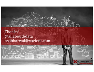 Thanks!
@allaboutbdata
nsabharwal@xavient.com
 