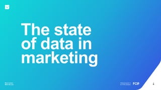The state
of data in
marketing
Hellocomputer is
an FCB company
More human.
More like you.
 