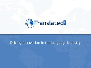 Driving innovation in the language industry
 